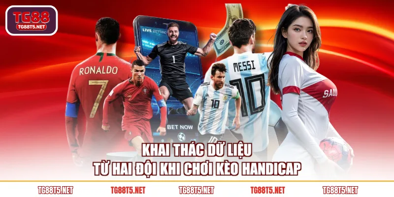 Khai thác dữ liệu từ hai đội khi chơi kèo handicap