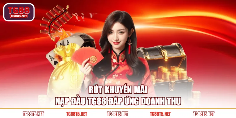 Rút khuyến mãi nạp đầu TG88 đáp ứng doanh thu