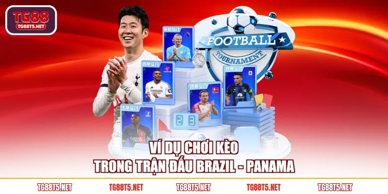 Ví dụ chơi kèo trong trận đấu Brazil - Panama